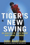 Tiger's New Swing: An Analysis of Tiger Woods' New Swing Technique - John Andrisani