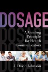 Dosage: A Guiding Principle for Health Communicators - J. David Johnson