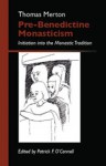 Pre-Benedictine Monasticism: Initiation into the Monastic Tradition - Thomas Merton, Patrick F. O'Connell, Sidney H. Griffith