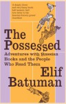 Possessed: Adventures with Russian Books and the People Who Read Them - Elif Batuman