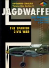 Jagdwaffe: The Spanish Civil War -Lufwaffe Colours Volume One Section 2 - Eric Mombeek, J. Richard Smith, Eddie J. Creek