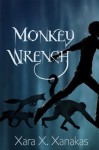 Monkey Wrench - Xara X. Xanakas