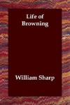 Life of Browning - William Sharp