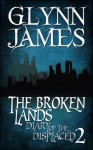 Diary of the Displaced - Book 2 - The Broken Lands - Glynn James