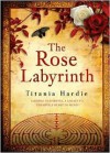 The Rose Labyrinth - Titania Hardie