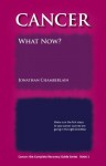 Cancer? What Now? (Cancer: the Complete Recovery Guide Series) - Jonathan Chamberlain