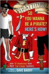 Pirattitude!: So you Wannna Be a Pirate?: Here's How! - John Baur, Mark Summers, Dave Barry