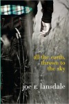 All the Earth, Thrown to the Sky - Joe R. Lansdale