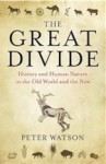 The Great Divide: History and Human Nature in the Old World and the New - Peter Watson