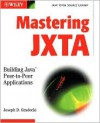 Mastering Jxta: Building Java Peer-To-Peer Applications - Joseph D. Gradecki