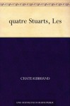 quatre Stuarts, Les (French Edition) - François-René de Chateaubriand