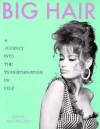 Big Hair: A Journey into the Transformation of Self - Grant McCracken