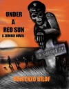 Under a Red Sun: A Zombie Novel - Vincenzo Bilof