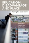 Education, disadvantage and place: Making the local matter - Alan Dyson, Kirstin Kerr, Carlo Raffo