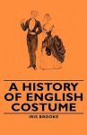 A History of English Costume - Iris Brooke