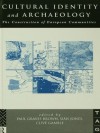 Cultural Identity and Archaeology: The Construction of European Communities (Theoretical Archaeology Group) - C.S. Gamble, P. Graves-Brown, Sian Jones