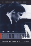 The Art of Glenn Gould: Reflections of a Musical Genius - Glenn Gould