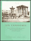 Six Exposures: Essays in Celebration of the Opening of the Harrison D. Horblit Collection of Early Photography - Hans P. Kraus, Larry J. Schaaf, Grant B. Romer