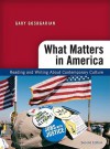 What Matters in America: Reading and Writing About Contemporary Culture, 2nd Edition - Gary Goshgarian