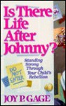 Is There Life After Johnny?: Standing Strong Through Your Child's Rebellion - Joy P. Gage