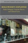 Hollywood's Exploited: Public Pedagogy, Corporate Movies, and Cultural Crisis - Benjamin Frymer, Anthony J. Nocella II, Lawrence Grossberg