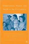 Globalization, Women, and Health in the 21st Century - Ilona Kickbusch, Kari A. Hartwig, Justin M. List