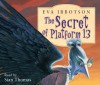 The Secret of Platform 13. Eva Ibbotson - Eva Ibbotson