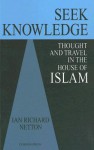 Seek Knowledge: Thought and Travel in the House of Islam - Ian Richard Netton