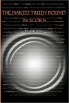 The Naked Truth Bound in Scorn - Alexis Moore, Jody Ortiz