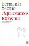 Aqui Estamos Todos Nus - Fernando Sabino