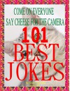 101 Best Jokes : Increase Your Enjoyment Of Life : laughing can help keep your appearance from wrinkling and getting uglier - Kendra Evanovich, Janet Elliot