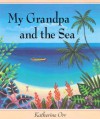 My Grandpa and the Sea - Katherine Orr