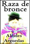 Raza de bronce - Alcides Arguedas