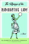 The Revenge of the Radioactive Lady - Elizabeth Stuckey-French