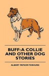 Buff: A Collie and Other Dog Stories - Albert Payson Terhune, Julia Perkins Ballard