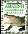Amazing Crocodiles and Reptiles - Mary Ling, Jerry Young