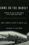 Arms on the Market: Reducing the Risk of Proliferation in the Former Soviet Union - Suzette Grillot R