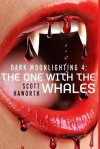 Dark Moonlighting 4: The One with the Whales - Scott Haworth