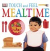 Touch and Feel: Mealtime - Anne Millard