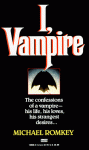 I, Vampire: The Confessions of a Vampire - His Life, His Loves, His Strangest Desires ... (Fawcett Gold Medal) - Michael Romkey