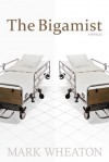 The Bigamist: A Novella - Mark Wheaton