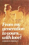 From My Generation to Yours...with Love! - Gordon B. Hinckley