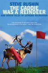 The Caddie Was a Reindeer: And Other Tales of Extreme Recreation - Steve Rushin