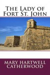 The Lady of Fort St. John - Mary Hartwell Catherwood