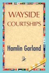 Wayside Courtships - Hamlin Garland