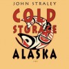 Cold Storage, Alaska - John Straley