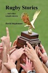 Rugby Stories: ... and other misadventures - David Stephenson