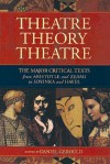 Theatre/Theory/Theatre: The Major Critical Texts from Aristotle and Zeami to Soyinka and Havel - Daniel Charles Gerould