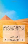 Amarna Book I: Book of Ida: A Historical Novella: 1 - Ms. Grea Alexander