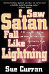 I Saw Satan Fall Like Lightening: A Divine Revelation of How to Take New Authority Over the Devil - Sue Curran